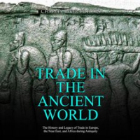 Trade in the Ancient World: The History and Legacy of Trade in Europe, the Near East, and Africa by Editors, Charles River